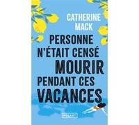 Personne n'était censé mourir pendant ces vacances Catherine Mack (Auteur), Anne Le Bot (Traduction)