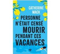 Personne n'était censé mourir pendant ces vacances Catherine Mack (Auteur), Anne Le Bot (Traduction)