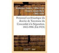 Personnel ecclésiastique du diocèse de Tarentaise du Concordat à la Séparation, 1802-1906 XXIe session des Semaines sociales de France, Besançon, 29 juillet- 3 août 1929 - Frédéric Richermoz - Hachett