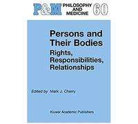 Persons And Their Bodies: Rights, Responsibilities, Relationships