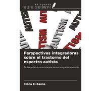 Perspectivas integradoras sobre el trastorno del espectro autista: De las señales moleculares a las estrategias terapéuticas