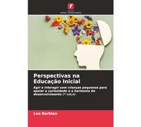 Perspectivas na Educação Inicial: Agir e interagir com crianças pequenas para apoiar a curiosidade e a harmonia do desenvolvimento 2ª edição