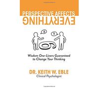 Perspective Affects Everything: Wisdom One-liners Guaranteed to Change Your Thinking