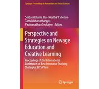 Perspective and Strategies on Newage Education and Creative Learning: Proceedings of 2nd International Conference on Best Innovative Teaching Strategies, BITS Pilani