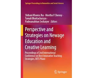 Perspective and Strategies on Newage Education and Creative Learning: Proceedings of 2nd International Conference on Best Innovative Teaching Strategies, BITS Pilani