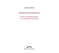 Perspective depravee entre catastrophe réelle et catastrophe imaginaire - Annie Le Brun - Du Sandre Eds - broché - Essai