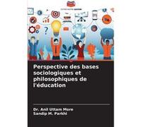 Perspective des bases sociologiques et philosophiques de lducation - Dr. Anil Uttam More - KS OmniScriptum Publishing - Livre en Anglais Dr. Anil Uttam MoreDr. Anil Uttam More (Auteur)