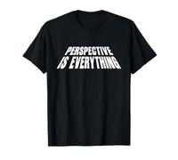 Perspective is Everything - Blague drôle/astucieuse T-Shirt