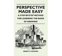 Perspective Made Easy - A Step-By-Step Method for Learning the Basis of Drawing