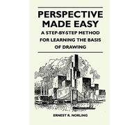 Perspective Made Easy - A Step-By-Step Method for Learning the Basis of Drawing