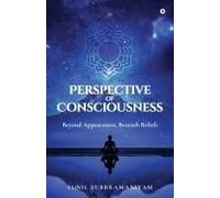Perspective Of Consciousness: Beyond Appearances, Beneath Beliefs