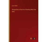 Perspective Or The Art Of Drawing What One Sees