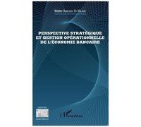 Walter Amedzro St-Hilaire – Perspective stratégique et gestion opérationnelle de l'économie bancaire