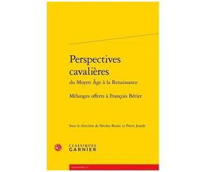 Perspectives Cavalières Du Moyen Age À La Renaissance - Mélanges Offerts À François Bérier
