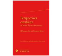 Perspectives Cavalières Du Moyen Age À La Renaissance- Mélanges Offerts Francois Berier - Mélanges Offerts Francois Bérier