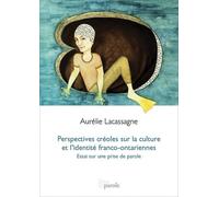 Perspectives Créoles Sur La Culture Et L'identité Franco-Ontariennes - Essai Sur Une Prise De Parole