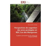 Perspectives de cogestion des aires protégées en RDC.Cas des Mangroves La gestion participative du Parc Marin des mangroves(PMM) - Peter Lukamba Lundengo - Universitaires Europeennes - broché - Etude