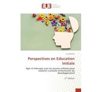 Perspectives en Education Initiale: Agir et interagir avec les jeunes enfants pour soutenir curiosité et harmonie du développement2e édition