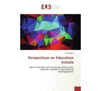 Perspectives en Education Initiale Agir et interagir avec les jeunes enfants pour soutenir curiosité et harmonie du développement - Leo Barblan - Universitaires Europeennes - broché - Livre