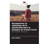 Perspectives et utilisation de la spiritualité dans la pratique du travail social
