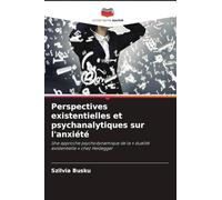 Perspectives existentielles et psychanalytiques sur l'anxiété