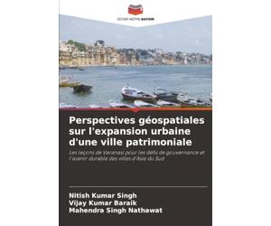 Perspectives géospatiales sur l'expansion urbaine d'une ville patrimoniale: Les leçons de Varanasi pour les défis de gouvernance et l'avenir durable des villes d'Asie du Sud