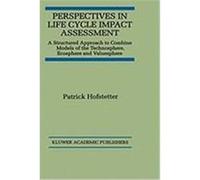 Perspectives in Life Cycle Impact Assessment: A Structured Approach to Combine Models of the Technosphere, Ecosphere and Valuesphere Hofstetter, Patrick (Auteur)