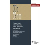 Perspectives internationales sur la gestation pour autrui Expériences des personnes concernées et contextes d'action - Isabelle Côté - Presses Universite Du Quebec - broché - Essai