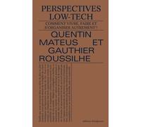 Perspectives Low-Tech - Comment Vivre, Faire Et S'organiser Autrement ?