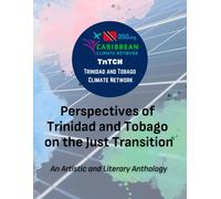 Perspectives Of Trinidad And Tobago On The Just Transition: An Artistic And Literary Anthology