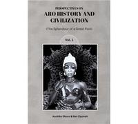 Perspectives On Aro History amp Civilization The Splendour of a Great Past Vol. 1 - Azubike Okoro - Lulu Press Inc. - Livre en Anglais Azubike OkoroAzubike Okoro (Auteur)