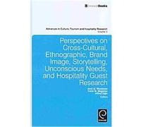 Perspectives on Cross-cultural, Ethnographic, Brand Image, Storytelling, Unconscious Needs, and Hospitality Guest Research, Advances in Culture, Tourism and Hospitality Research