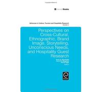 Perspectives on Cross-cultural, Ethnographic, Brand Image, Storytelling, Unconscious Needs, and Hospitality Guest Research, Advances in Culture, Tourism and Hospitality Research
