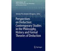 Perspectives On Deduction: Contemporary Studies In The Philosophy, History And Formal Theories Of Deduction