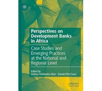 Perspectives on Development Banks in Africa: Case Studies and Emerging Practices at the National and Regional Level