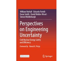 Perspectives on Engineering Uncertainty: Civil Nuclear Energy Safety and Efficiency