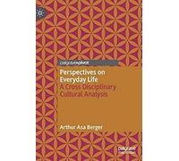 Perspectives On Everyday Life : A Cross Disciplinary Cultural Analysis