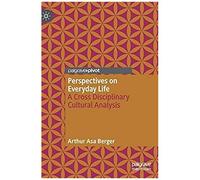 Perspectives On Everyday Life : A Cross Disciplinary Cultural Analysis