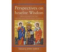 Perspectives on Israelite Wisdom: Proceedings of the Oxford Old Testament Seminar (The Library of Hebrew Bible/Old Testament Studies) - [Version Originale] Inconnu (Auteur)