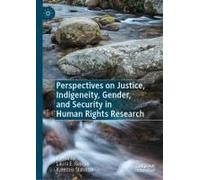 Perspectives On Justice, Indigeneity, Gender, And Security In Human Rights Research