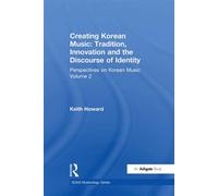 Perspectives on Korean Music Volume 2: Creating Korean Music: Tradition, Innovation and the Discourse of Identity - Keith Howard - Routledge - ebook (ePub) - Livre