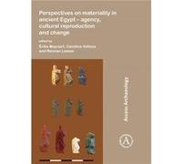 Perspectives on materiality in ancient Egypt Agency Cultural Reproduction and Change Perspectives on materiality in ancient Egypt Agency Cultural Reproduction and Change (Auteur)