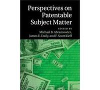 Perspectives On Patentable Subject Matte Michael B Abramowicz, James E Daily, F Scott Kieff (Auteur)
