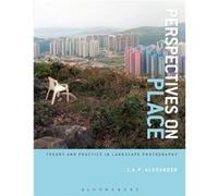 Perspectives On Place: Theory And Practice In Landscape Photography (Required Reading Range) (Paperback) J A P Alexander, (Auteur)