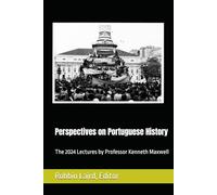 Perspectives on Portuguese Histroy: The 2024 Lectures by Professor Kenneth Maxwell