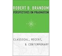 Perspectives On Pragmatism - Classical, Recent, And Contemporary