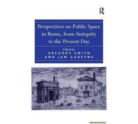 Perspectives On Public Space In Rome, From Antiquity To The Present Day