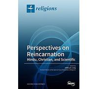 Perspectives On Reincarnation Hindu, Christian, And Scientific