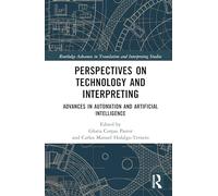 Perspectives on Technology and Interpreting: Advances in Automation and Artificial Intelligence