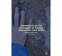 Perspectives On The Experience Of Sudden, Unexpected Child Death